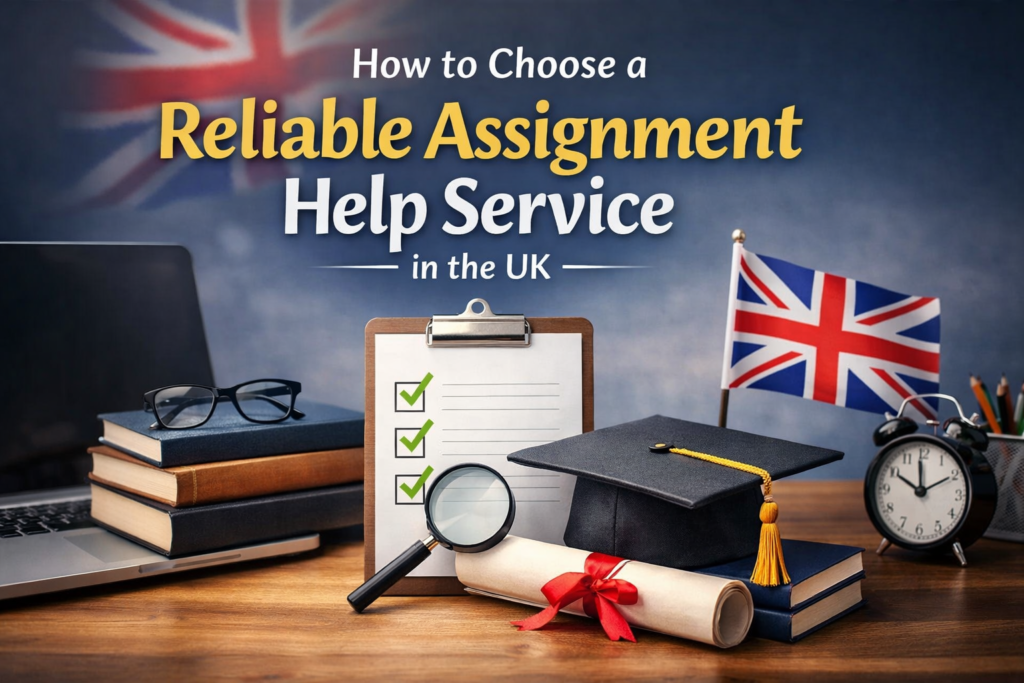 How to Choose a Reliable Assignment Help Service in the UK